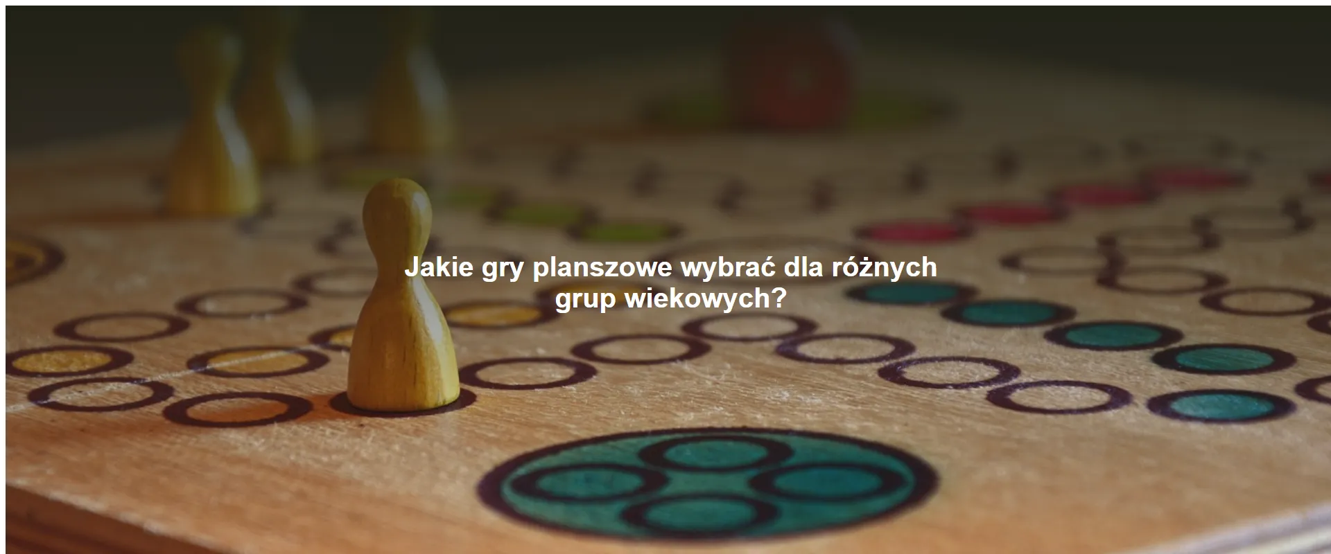 Jakie gry planszowe wybrać dla różnych grup wiekowych?