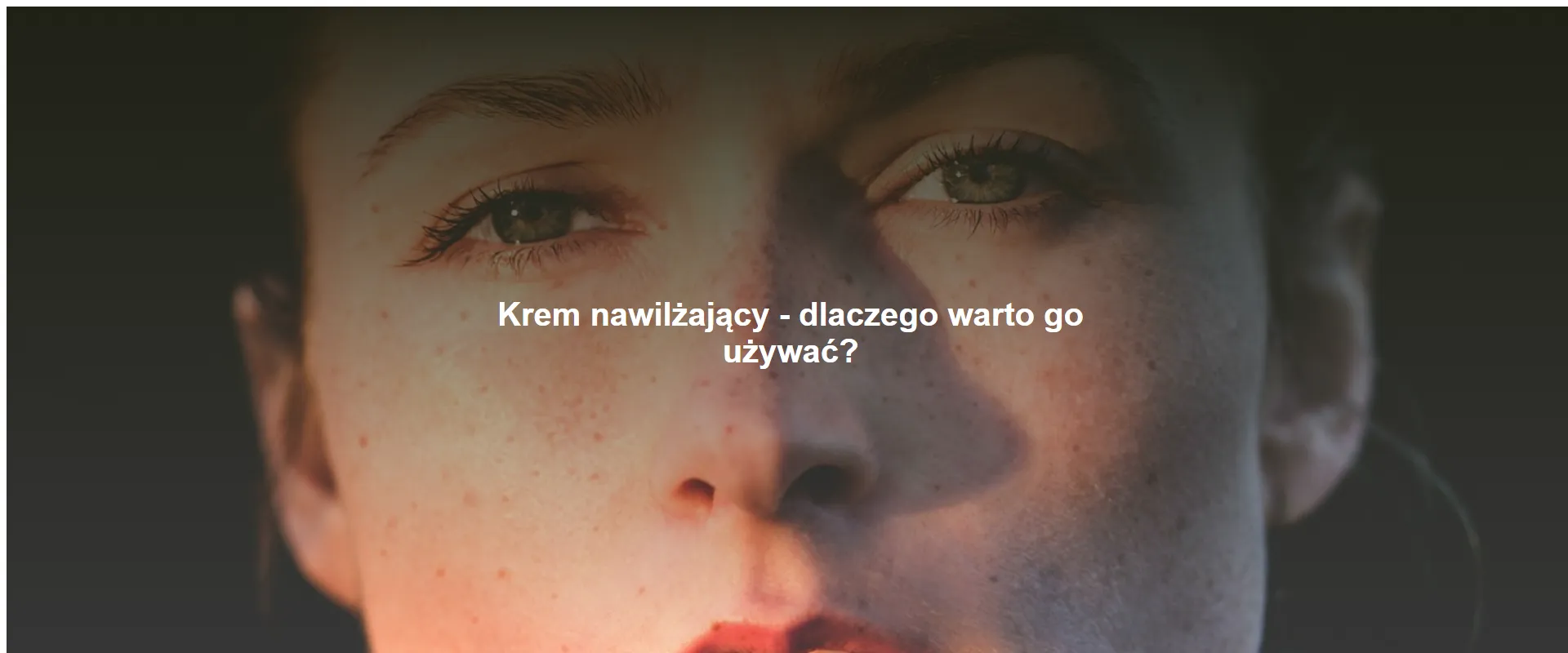 Krem nawilżający - dlaczego warto go używać?